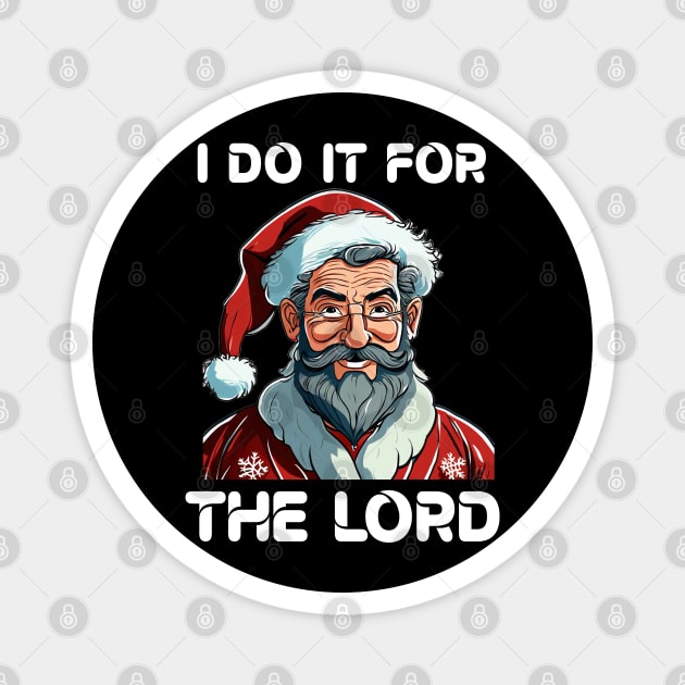 I Do It For The Lord Christian Christmas Gift Magnet by Merchweaver